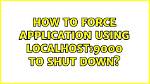 How to Force Application Using Localhost:9000 to Shut Down