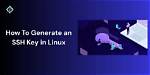 How to Generate Ssh Key in Linux?