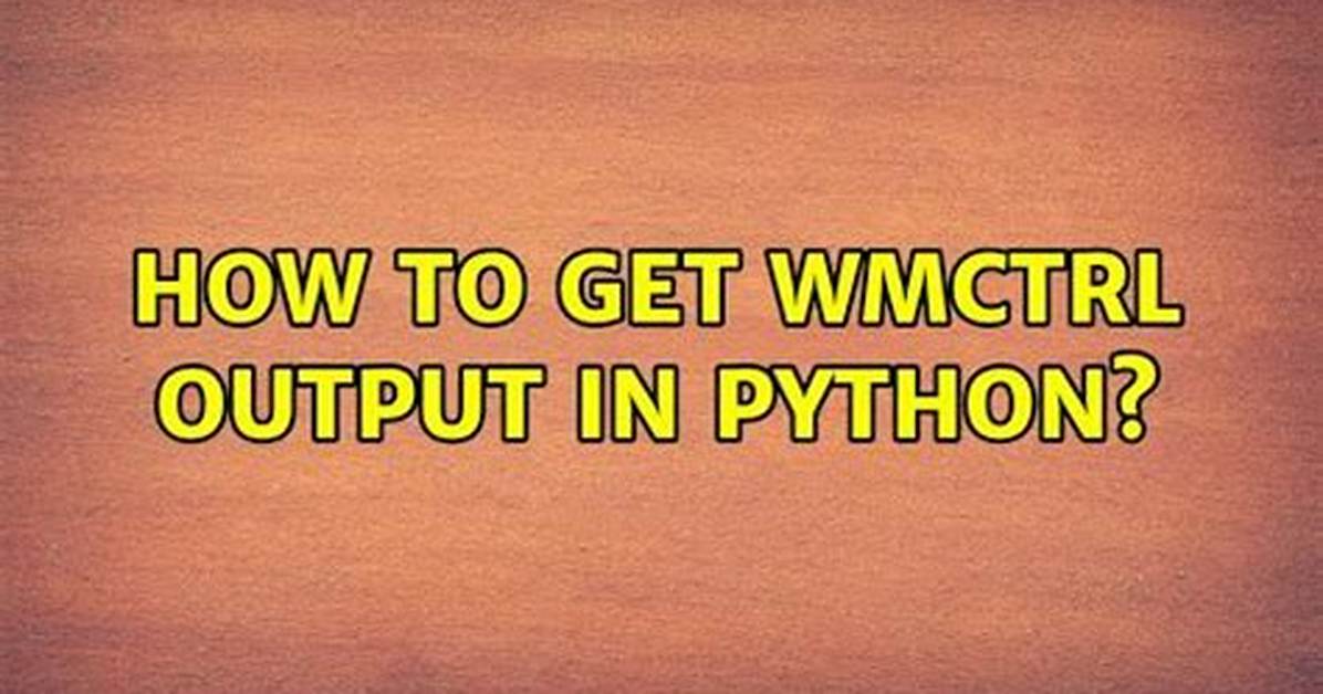 How to Get Wmctrl Output in Python