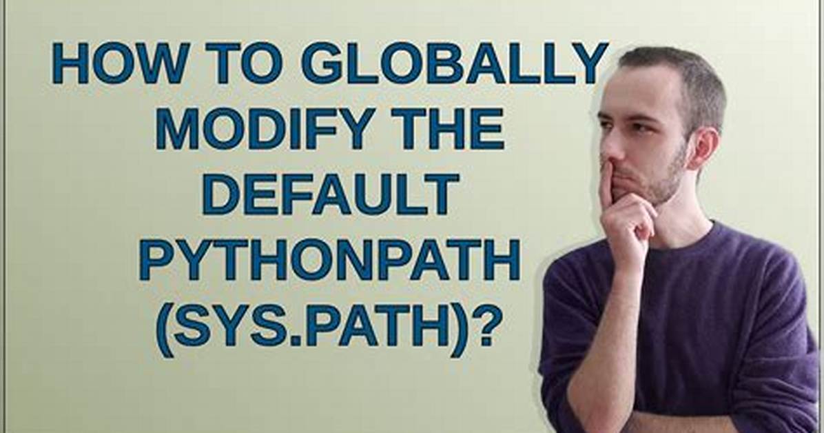 How to Globally Modify the Default Pythonpath (Sys. Path)?