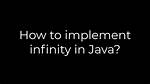 How to Implement Infinity in Java?