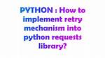 How to Implement Retry Mechanism into Python Requests Library?