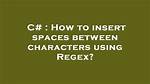 How to Insert Spaces Between Characters Using Regex?