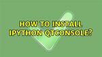 How to Install Ipython Qtconsole?