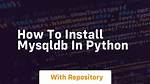 How to Install Python Mysqldb Module Using Pip?