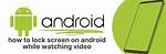 How to Lock Android Screen While Watching Video?