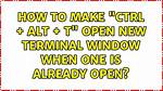 How to Make "Ctrl + Alt + T" Open New Terminal Window When One Is Already Open?