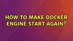 How to Make Docker Engine Start Again?