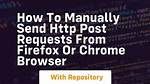 How to Manually Send Http Post Requests from Firefox or Chrome Browser