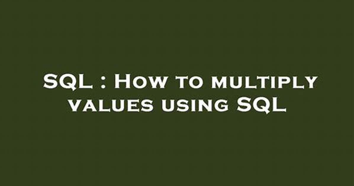 How to Multiply Values Using Sql