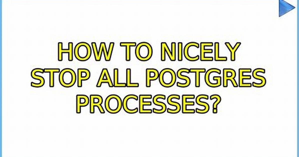 How to Nicely Stop All Postgres Processes