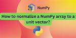 How to Normalize a Numpy Array to Within a Certain Range?