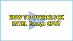 How to Overclock Intel E2140 Cpu?