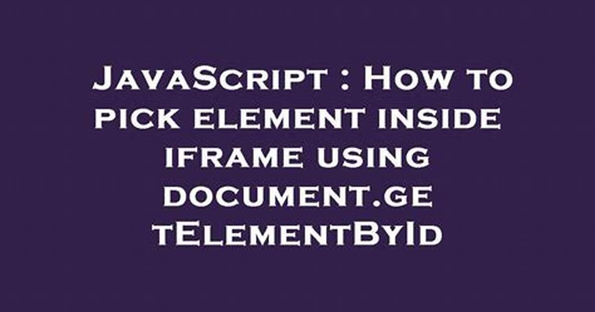 How to Pick Element Inside Iframe Using Document. getElementById