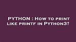 How to Print Like Printf in Python3?