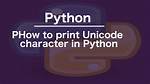 How to Print Unicode Character in Python?