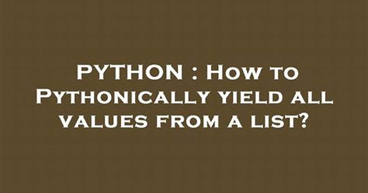 How to Pythonically Yield All Values from a List?