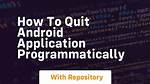 How to Quit Android Application Programmatically