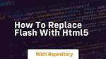 How to Replace Flash with Html5
