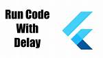 How to Run Code After Some Delay in Flutter?