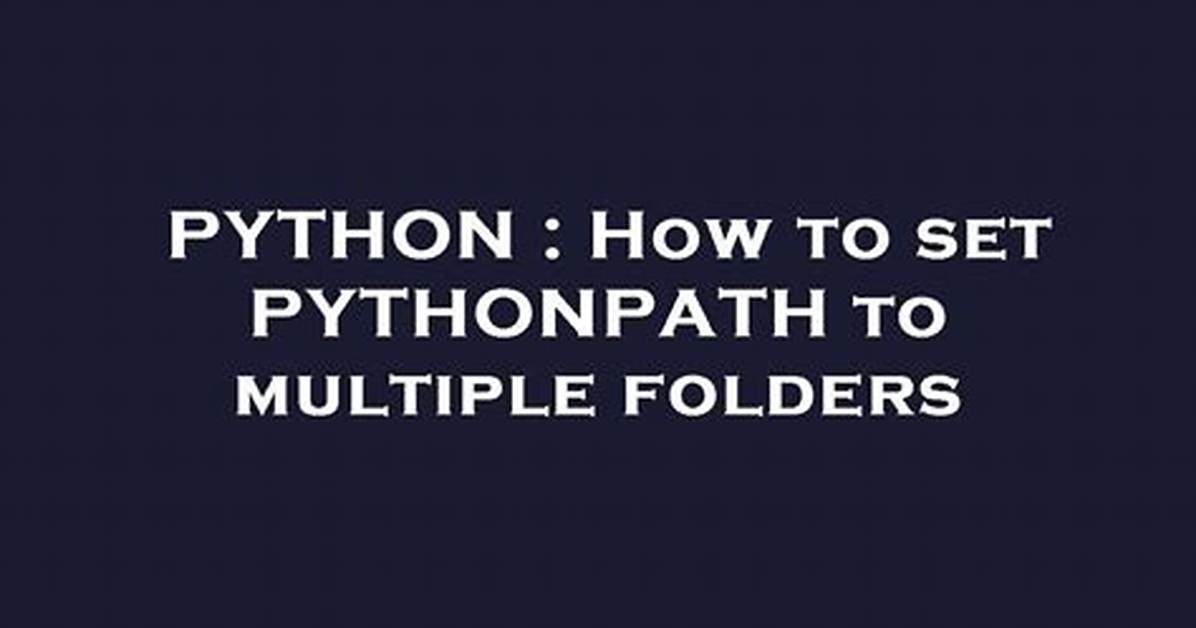 How to Set Pythonpath to Multiple Folders
