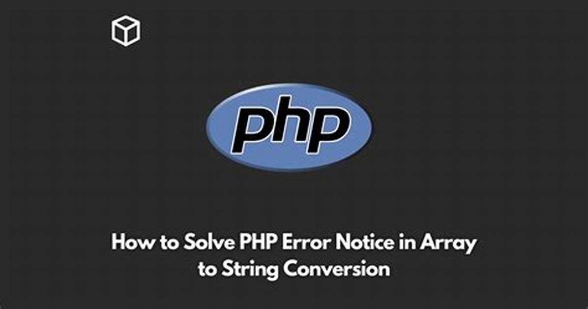 How to Solve Php Error 'Notice: Array to String Conversion In. ..'