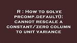 How to Solve Prcomp. Default(): Cannot Rescale a Constant/Zero Column to Unit Variance