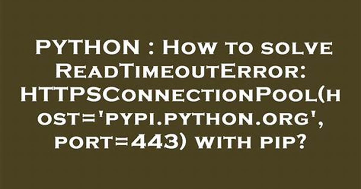 How to Solve Readtimeouterror: Httpsconnectionpool(Host='Pypi. Python. Org', Port=443) with Pip?