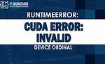 How to Solve "Runtimeerror: Cuda Error: Invalid Device Ordinal"?