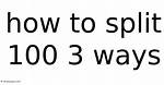 How to Split 100 3 Ways