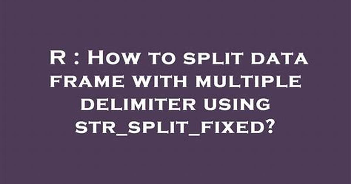 How to Split Data Frame with Multiple Delimiter Using Str_Split_Fixed?