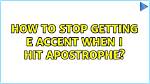 How to Stop Getting E Accent When I Hit Apostrophe [Duplicate]