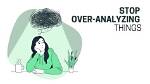 How to Stop Overanalyzing?