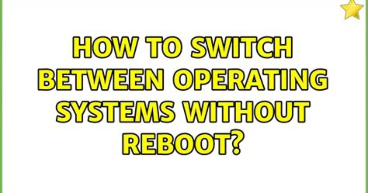 How to Switch Between Operating Systems Without Reboot?