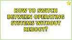 How to Switch Between Operating Systems Without Reboot?