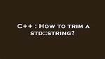 How to Trim a Std: :String?