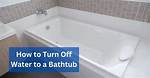 How to Turn off Water to Bathtub