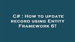 How to Update Record Using Entity Framework 6?
