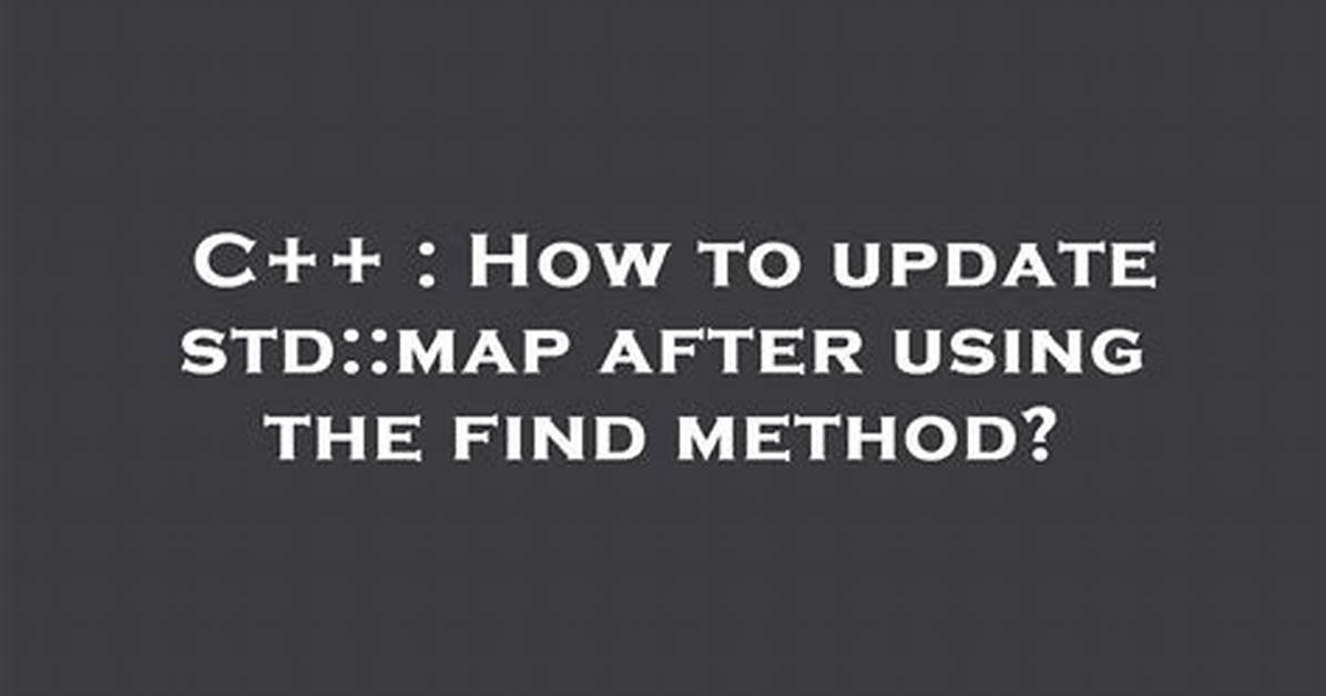 How to Update Std: :Map After Using the Find Method?