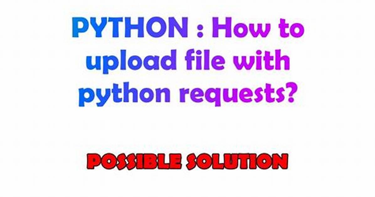 How to Upload File with Python Requests?