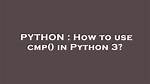 How to Use Cmp() in Python 3?