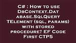 How to Use Dbcontext. Database. Sqlquery(Sql, Params) with Stored Procedure? Ef Code First Ctp5