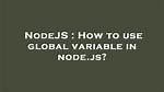 How to Use Global Variable in Node. Js?