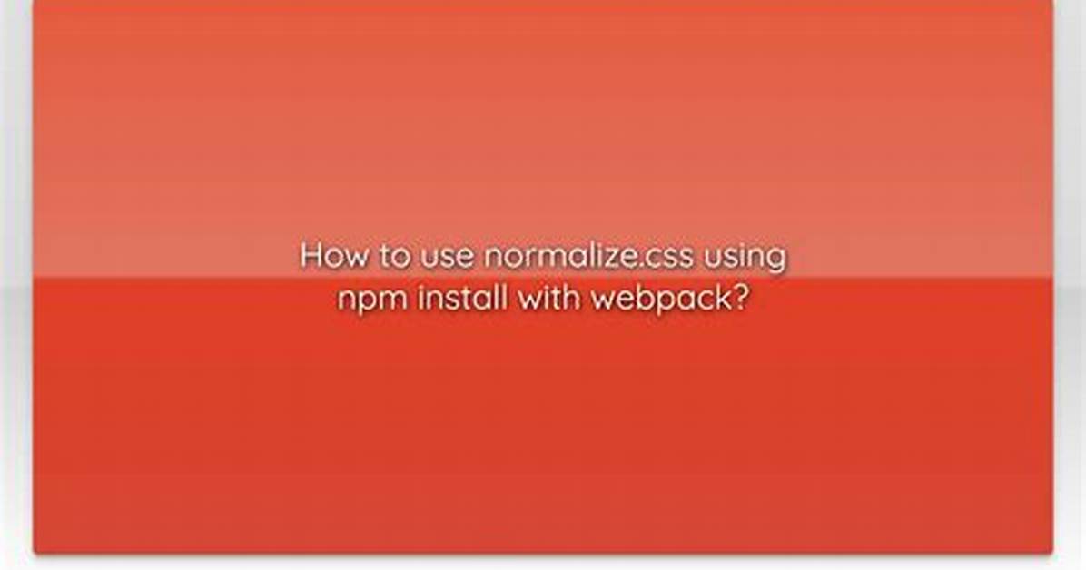 How to Use Normalize. Css Using Npm Install with Webpack?