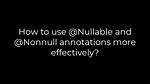 How to Use @Nullable and @Nonnull Annotations More Effectively?