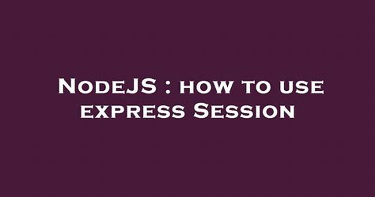 How to Use Session Variable with Nodejs?