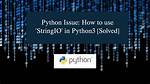 How to Use Stringio in Python3?