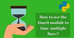 How to Use Timeit Module