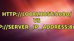 Http: //Localhost:8080/ vs Http: //Server_Ip_Address:8080/