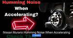 Humming Noise Only When Accelerating